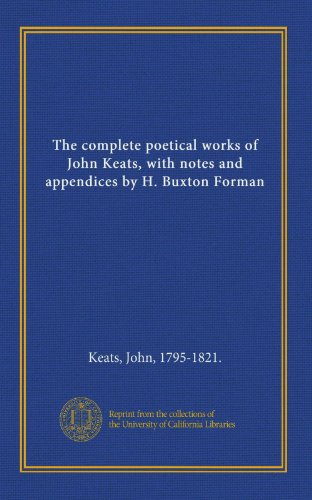 The complete poetical works of John Keats, with notes and appendices by H. Buxton Forman