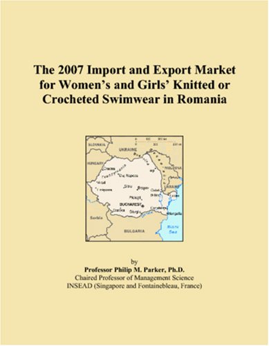 The 2007 Import and Export Market for Women�s and Girls� Knitted or Crocheted Swimwear in Romania (Paperback)