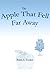 The Apple That Fell Far Away by Brian Tucker