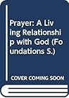 Prayer: A Living Relationship with God (Foundations) Prayer: A Living Relationship with God (Foundations)