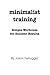 Minimalist Training: Simple Workouts For Sinister Results