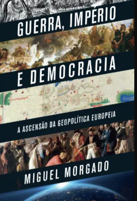 Guerra, Império e Democracia: A ascensão da geopolítica europeia