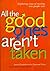All the Good Ones Aren't Ta...