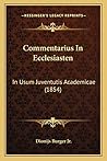 Commentarius In Ecclesiasten: In Usum Juventutis Academicae (1854) (Latin Edition) Commentarius In Ecclesiasten: In Usum Juventutis Academicae (1854) (Latin Edition)