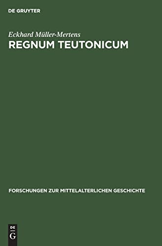 Regnum Teutonicum: Aufkommen und Verbreitung der deutschen Reichs- und Königsauffassung im früheren Mittelalter (Forschungen zur Mittelalterlichen Geschichte, 15) (German Edition)