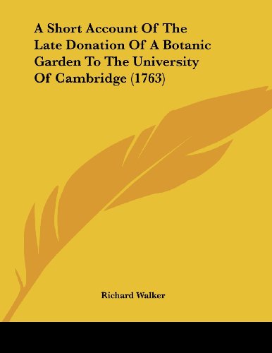 A Short Account Of The Late Donation Of A Botanic Garden To The University Of Cambridge (1763)