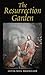 The Resurrection Garden by Beda Brooks