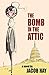 The Bomb in the Attic