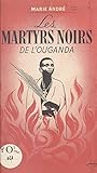 Les martyrs noirs de l'Ouganda (French Edition)