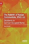 The Rebirth of Italian Communism, 1943–44: Dissidents in German-Occupied Rome