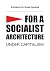 For a Socialist Architecture: Under Capitalism
