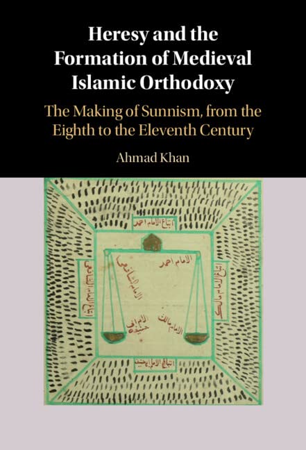 Heresy and the Formation of Medieval Islamic Orthodoxy: The Making of Sunnism, from the Eighth to the Eleventh Century (Hardcover)