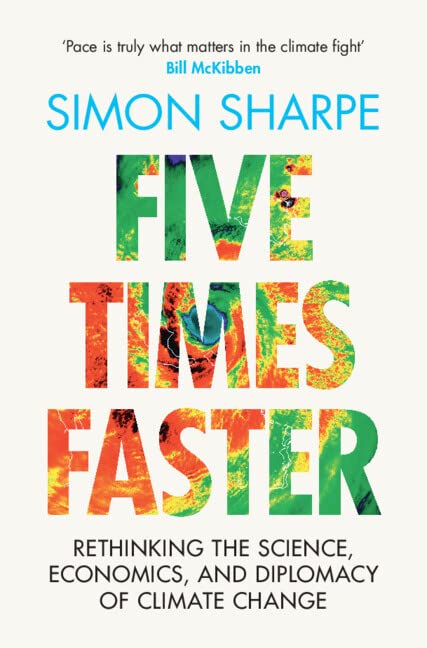 Five Times Faster: Rethinking the Science, Economics, and Diplomacy of Climate Change (Hardcover)