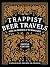 Trappist Beer Travels, Second Edition: Inside the Breweries of the Monasteries