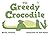 The Greedy Crocodile