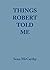 Things Robert Told Me by Sean McCarthy