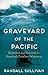 Graveyard of the Pacific: Shipwreck and Survival on America’s Deadliest Waterway