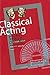 Acting techniques of Western classical drama - Classical Acti... by Malcolm Morrison