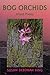 Bog Orchids - Island Poems by Susan Deborah King