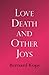 Love, Death and Other Joys