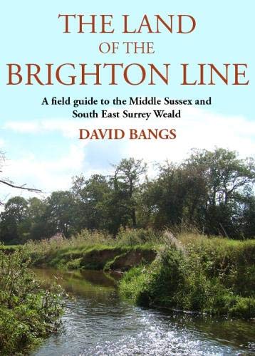 The Land of the Brighton Line: A field guide to the Middle Sussex and South East Surrey Weald (Paperback)