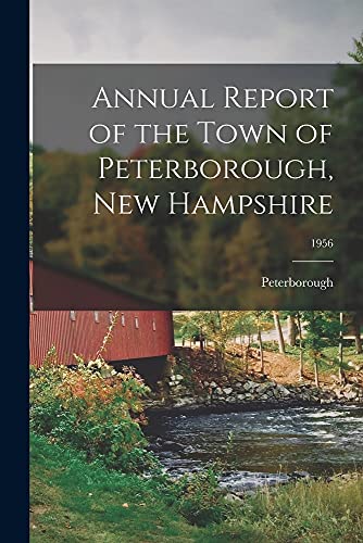 Annual Report of the Town of Peterborough, New Hampshire; 1956 (Paperback)