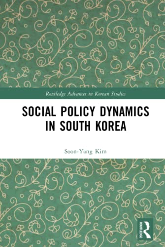 Social Policy Dynamics in South Korea (Routledge Advances in Korean Studies)