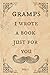 Gramps I wrote a book just for you by Spiffy McChappy