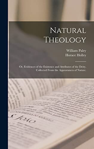Natural Theology: or, Evidences of the Existence and Attributes of the Deity, Collected From the Appearances of Nature.