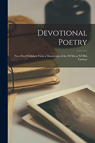 Devotional Poetry: Now First Published From a Manuscript of the XVIth or XVIIth Century (Paperback)