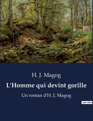 L'Homme qui devint gorille: Un roman d'H. J. Magog (French Edition)