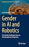 Gender in AI and Robotics: The Gender Challenges from an Interdisciplinary Perspective (Intelligent Systems Reference Library, 235)