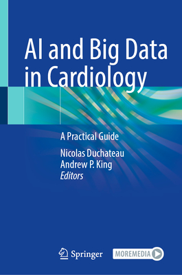 AI and Big Data in Cardiology: A Practical Guide