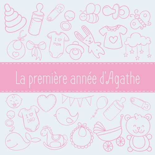 La première année d'Agathe: Album bébé à remplir pour la première année de vie - Album naissance fille (French Edition)