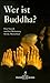 Wer ist Buddha? Eine Gestal...