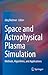 Space and Astrophysical Plasma Simulation: Methods, Algorithms, and Applications