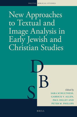 New Approaches to Textual and Image Analysis in Early Jewish and Christian Studies (Digital Biblical Studies, 5)