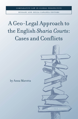 A Geo-Legal Approach to the English Sharia Courts: Cases and Conflicts (Comparative Law in Global Perspective, 1)