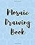 Mosaic Drawing Book: For Ki...