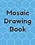 Mosaic Drawing Book: For Ki...