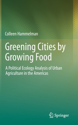 Greening Cities by Growing Food: A Political Ecology Analysis of Urban Agriculture in the Americas