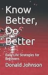 Know Better, Do Better: Daily Life Strategies for Beginners