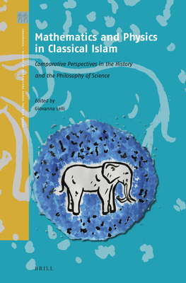 Mathematics and Physics in Classical Islam: Comparative Perspectives in the History and the Philosophy of Science (Crossroads - History of Interactions across the Silk Routes, 5)