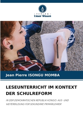 LESEUNTERRICHT IM KONTEXT DER SCHULREFORM: IN DER DEMOKRATISCHEN REPUBLIK KONGO: AUS- UND WEITERBILDUNG FÜR SEKUNDÄRE PRIMÄRLEHRER (German Edition)