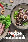 Recipe Notebook: with Templates to Log All Your Favorite Meals and How to Cook Them. Write all your favourite cooking recipes in this handy notebook / log book - keep all your best recipes Recipe Notebook: with Templates to Log All Your Favorite Meals and How to Cook Them. Write all your favourite cooking recipes in this handy notebook / log book - keep all your best recipes