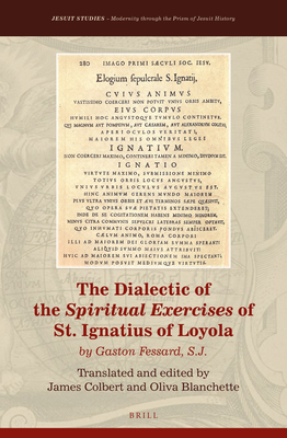 The Dialectic of the Spiritual Exercises of St. Ignatius of Loyola: by Gaston Fessard S.J. (Jesuit Studies, 35)