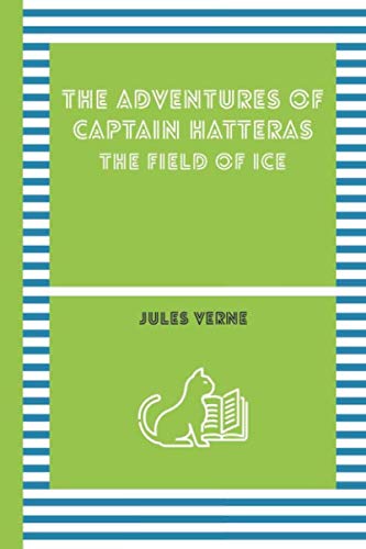 THE ADVENTURES OF CAPTAIN HATTERAS: The Field Of Ice