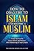 How to Convert to Islam and...