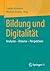 Bildung und Digitalität: Analysen – Diskurse – Perspektiven (German Edition)
