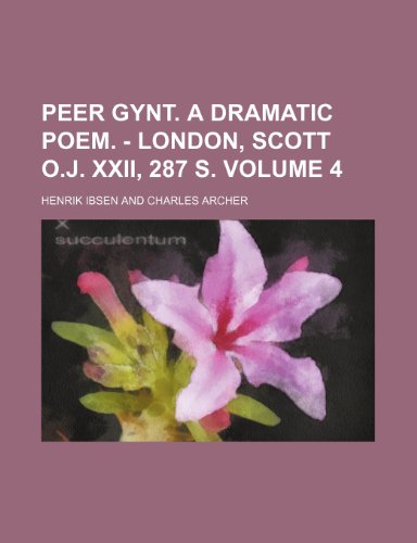 Peer Gynt. A dramatic poem. - London, Scott o.J. XXII, 287 S. Volume 4